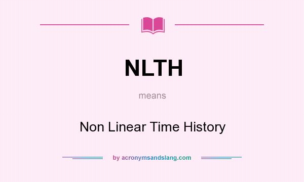 What does NLTH mean? It stands for Non Linear Time History