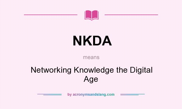 What does NKDA mean? It stands for Networking Knowledge the Digital Age