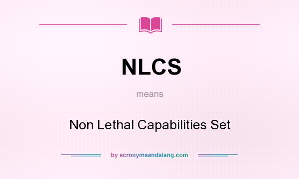What does NLCS mean? It stands for Non Lethal Capabilities Set