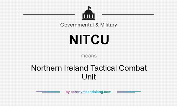 What does NITCU mean? It stands for Northern Ireland Tactical Combat Unit
