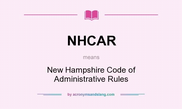 What does NHCAR mean? It stands for New Hampshire Code of Administrative Rules