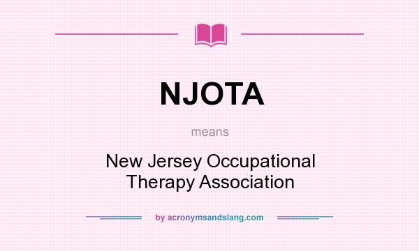 What does NJOTA mean? It stands for New Jersey Occupational Therapy Association
