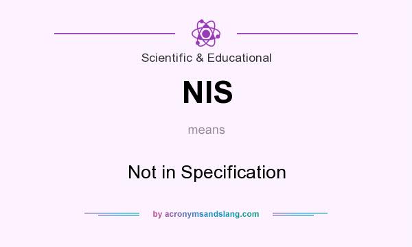 What does NIS mean? It stands for Not in Specification