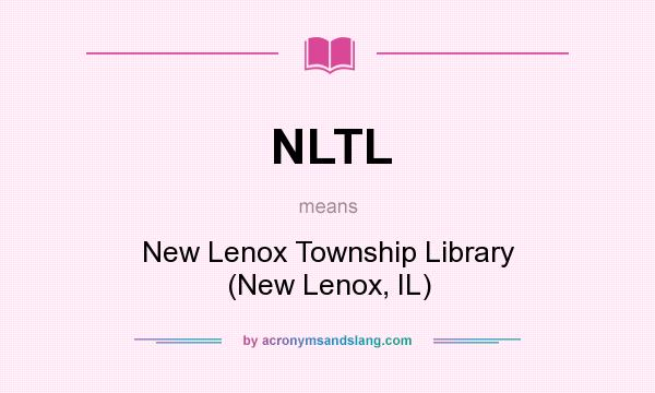 What does NLTL mean? It stands for New Lenox Township Library (New Lenox, IL)