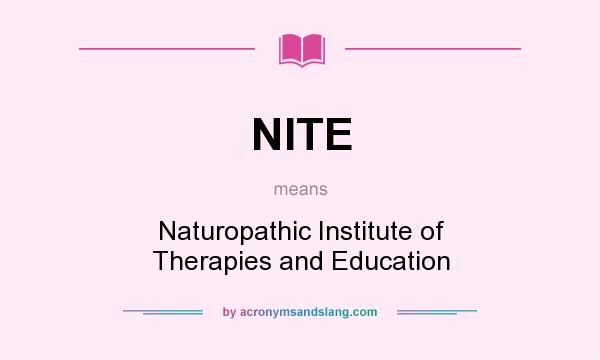 What does NITE mean? It stands for Naturopathic Institute of Therapies and Education