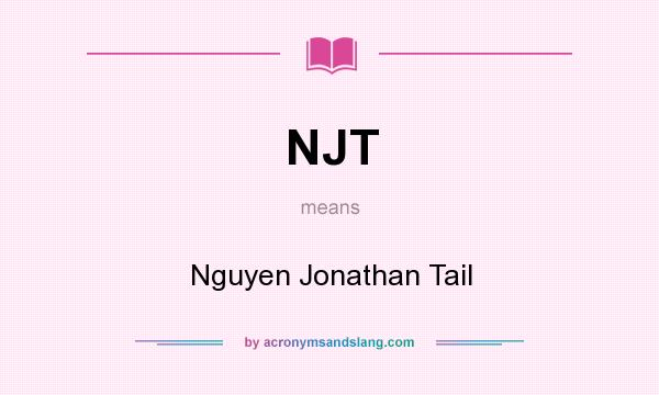 What does NJT mean? It stands for Nguyen Jonathan Tail