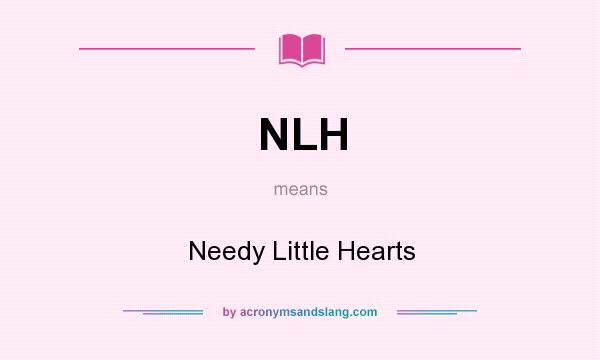What does NLH mean? It stands for Needy Little Hearts