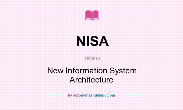What does NISA mean? It stands for New Information System Architecture