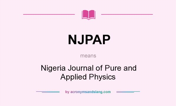 What does NJPAP mean? It stands for Nigeria Journal of Pure and Applied Physics