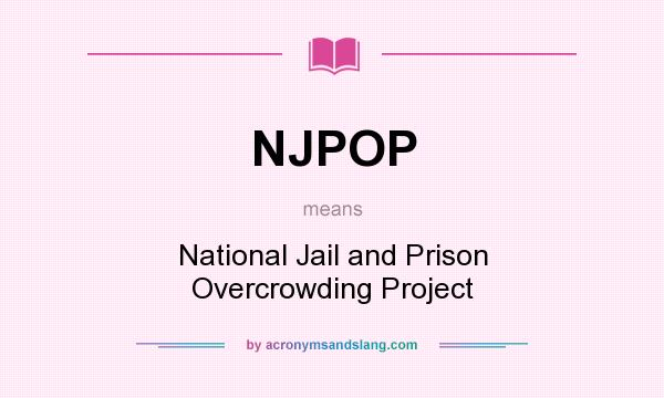 What does NJPOP mean? It stands for National Jail and Prison Overcrowding Project