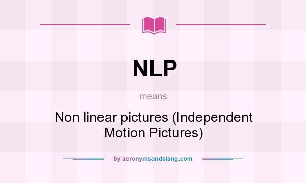 What does NLP mean? It stands for Non linear pictures (Independent Motion Pictures)