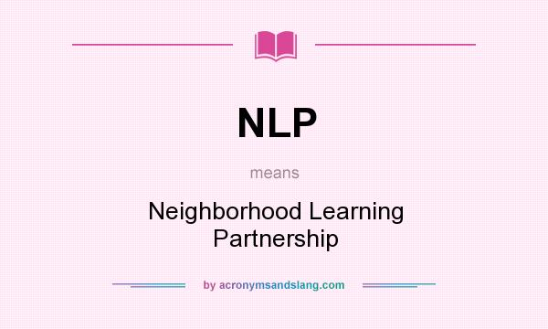 What does NLP mean? It stands for Neighborhood Learning Partnership