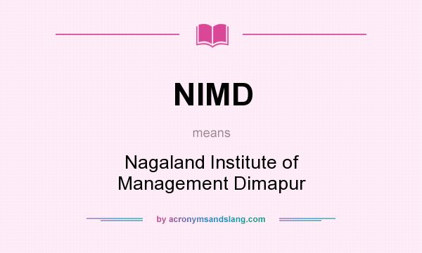 What does NIMD mean? It stands for Nagaland Institute of Management Dimapur