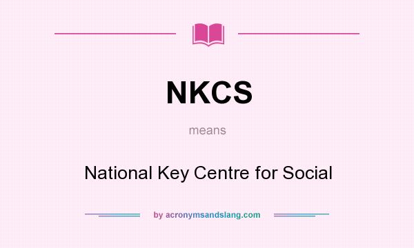 What does NKCS mean? It stands for National Key Centre for Social
