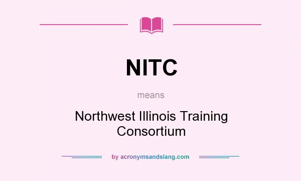 What does NITC mean? It stands for Northwest Illinois Training Consortium