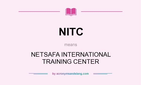 What does NITC mean? It stands for NETSAFA INTERNATIONAL TRAINING CENTER