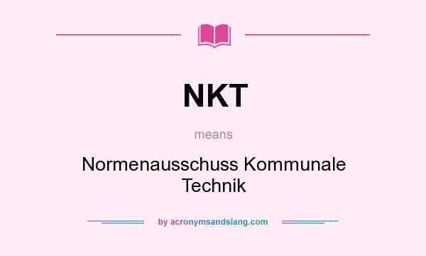 What does NKT mean? It stands for Normenausschuss Kommunale Technik