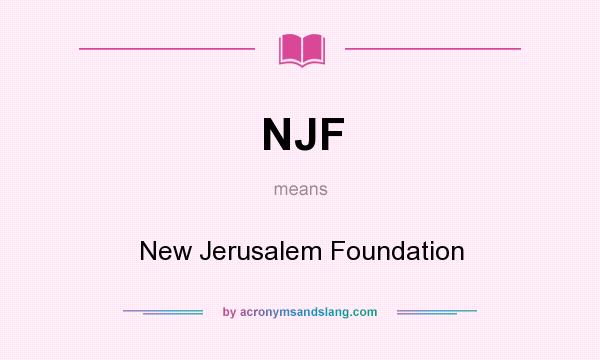 What does NJF mean? It stands for New Jerusalem Foundation