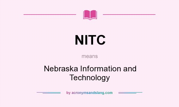 What does NITC mean? It stands for Nebraska Information and Technology