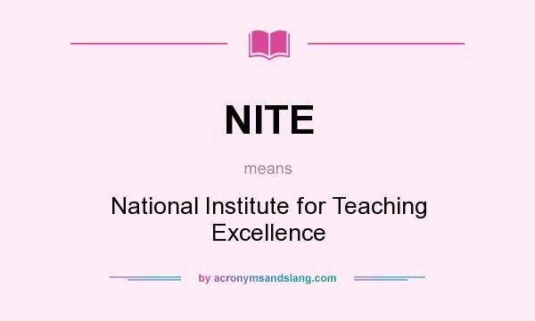 What does NITE mean? It stands for National Institute for Teaching Excellence