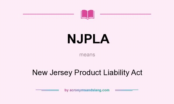 What does NJPLA mean? It stands for New Jersey Product Liability Act