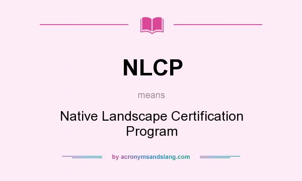 What does NLCP mean? It stands for Native Landscape Certification Program