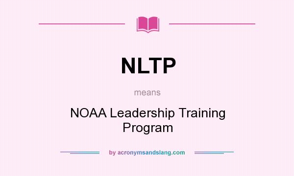 What does NLTP mean? It stands for NOAA Leadership Training Program
