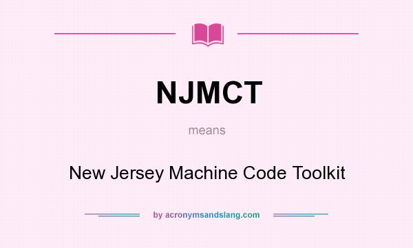 What does NJMCT mean? It stands for New Jersey Machine Code Toolkit