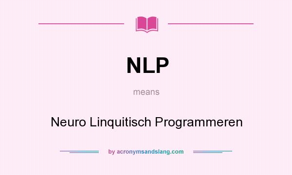 What does NLP mean? It stands for Neuro Linquitisch Programmeren