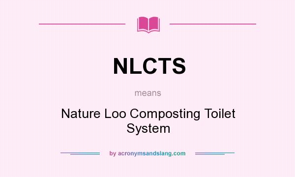 What does NLCTS mean? It stands for Nature Loo Composting Toilet System