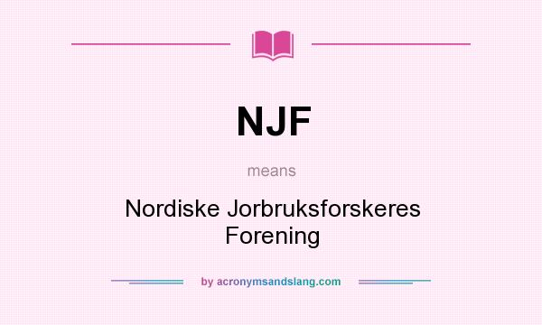 What does NJF mean? It stands for Nordiske Jorbruksforskeres Forening