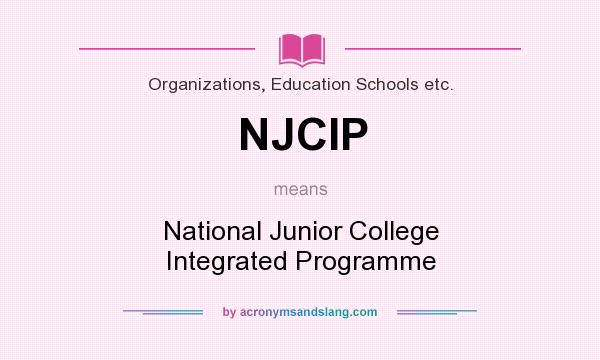 What does NJCIP mean? It stands for National Junior College Integrated Programme