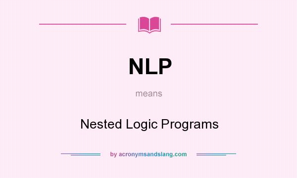 What does NLP mean? It stands for Nested Logic Programs