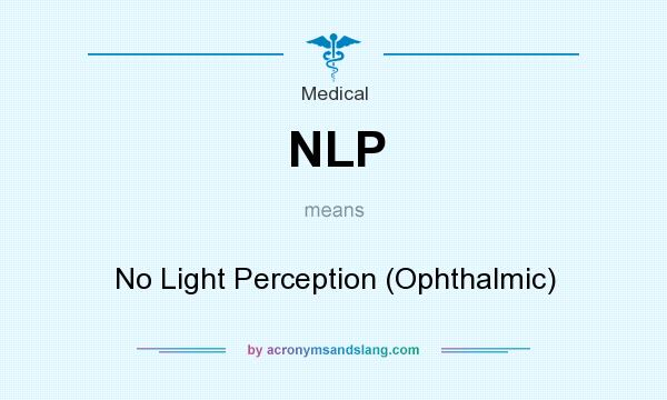 What does NLP mean? It stands for No Light Perception (Ophthalmic)
