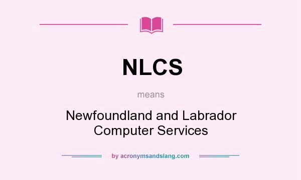 What does NLCS mean? It stands for Newfoundland and Labrador Computer Services