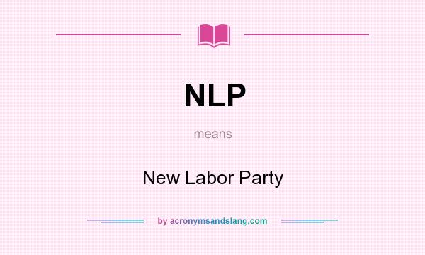 What does NLP mean? It stands for New Labor Party