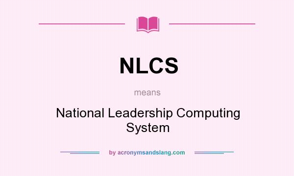 What does NLCS mean? It stands for National Leadership Computing System