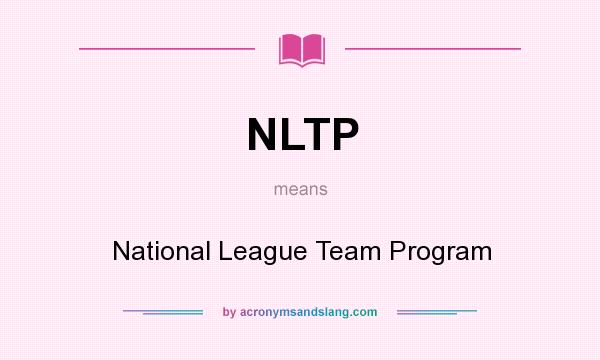 What does NLTP mean? It stands for National League Team Program