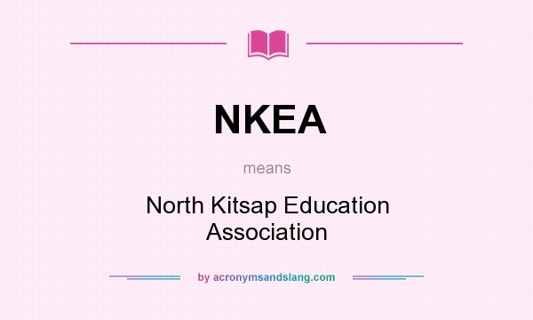 What does NKEA mean? It stands for North Kitsap Education Association