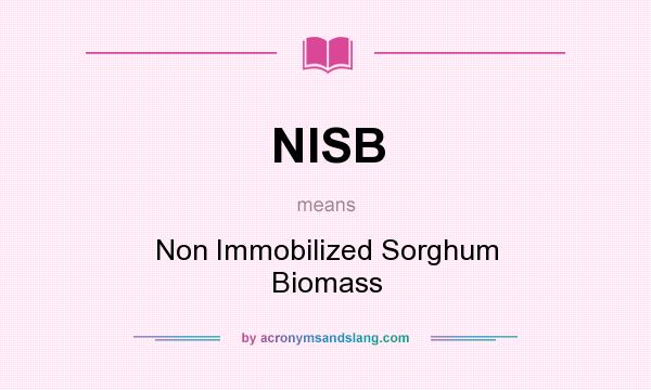 What does NISB mean? It stands for Non Immobilized Sorghum Biomass