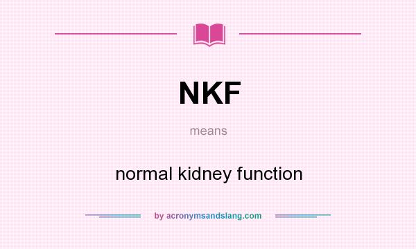 What does NKF mean? It stands for normal kidney function