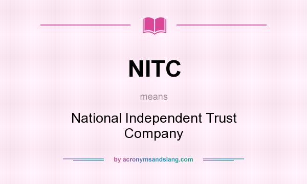 What does NITC mean? It stands for National Independent Trust Company
