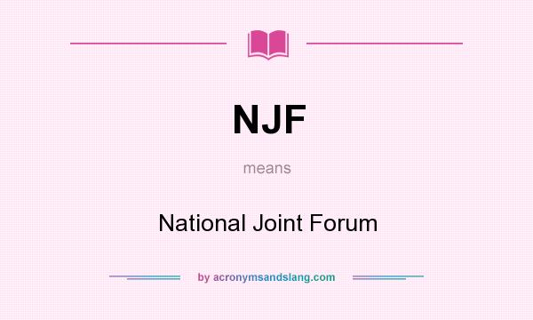 What does NJF mean? It stands for National Joint Forum
