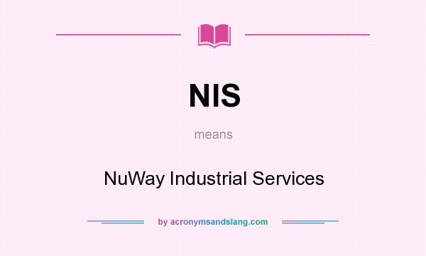 What does NIS mean? It stands for NuWay Industrial Services