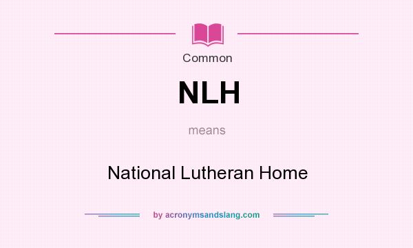 What does NLH mean? It stands for National Lutheran Home