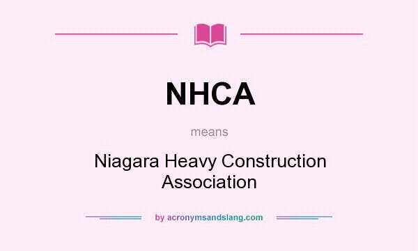 What does NHCA mean? It stands for Niagara Heavy Construction Association