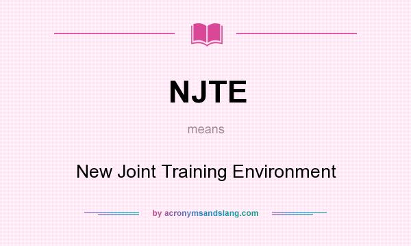 What does NJTE mean? It stands for New Joint Training Environment