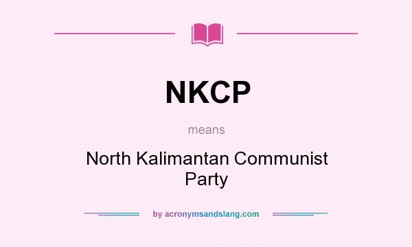 What does NKCP mean? It stands for North Kalimantan Communist Party