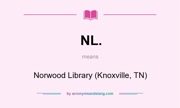 What does NL. mean? It stands for Norwood Library (Knoxville, TN)