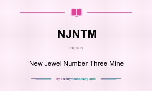What does NJNTM mean? It stands for New Jewel Number Three Mine